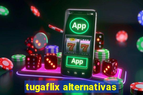 tugaflix alternativas